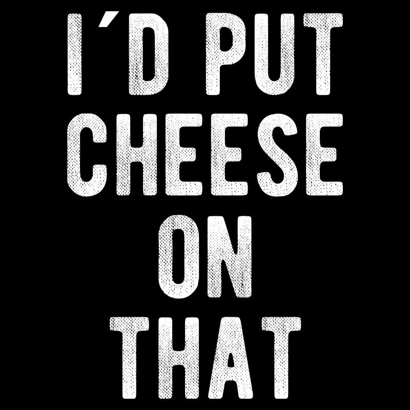 Fromage Amant Fromage Sort, I 'D Put Cheese On That