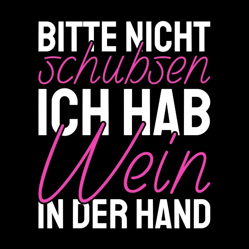 Bitte Nicht Schubsen Ich Hab Wein In Der Hand