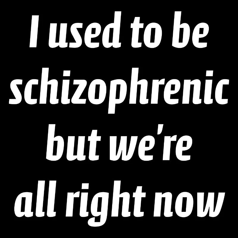 Früher war ich schizophren