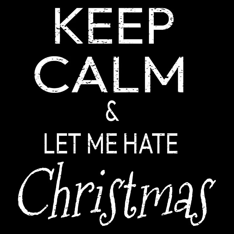 Weihnachten Keep Calm And Let Me Hate Christmas