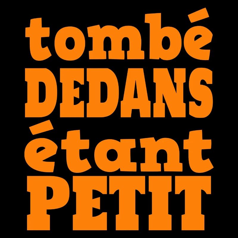 Tombé dedans étant petit