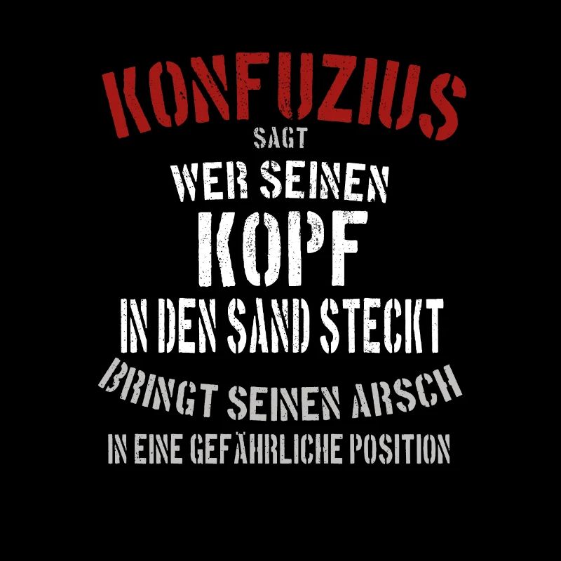 Lustiger Spruch Konfuzius: Wer seinen Kopf in Sand