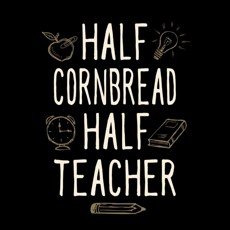 Half Cornbread Half Teacher Funny Professor Humor