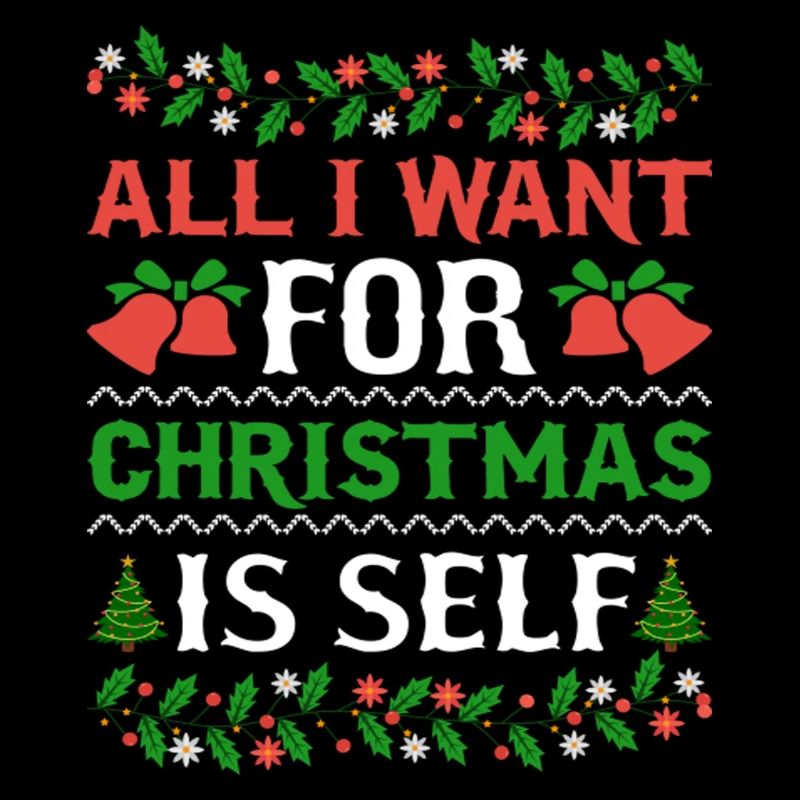 Humor All I Want For Christmas Is Self