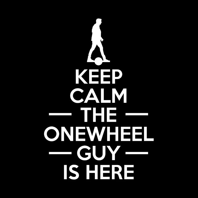 Keep Calm The Onewheel Guy Is Here
