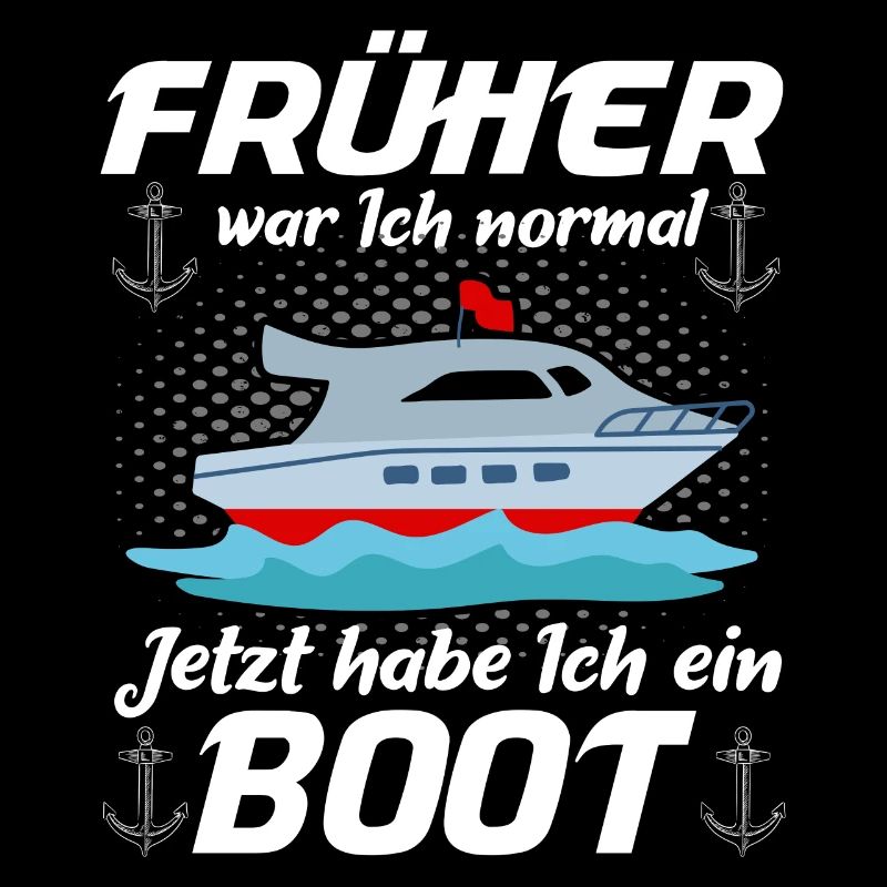 Früher War Ich Normal Jetzt Habe Ich Ein Boot