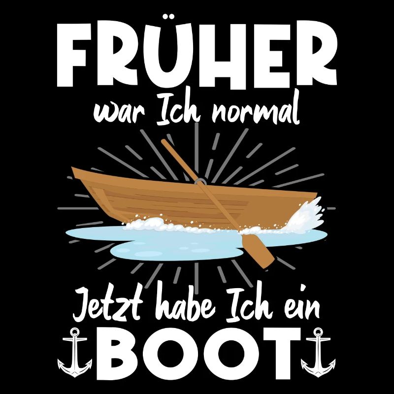 Früher War Ich Normal Jetzt Habe Ich Ein Boot