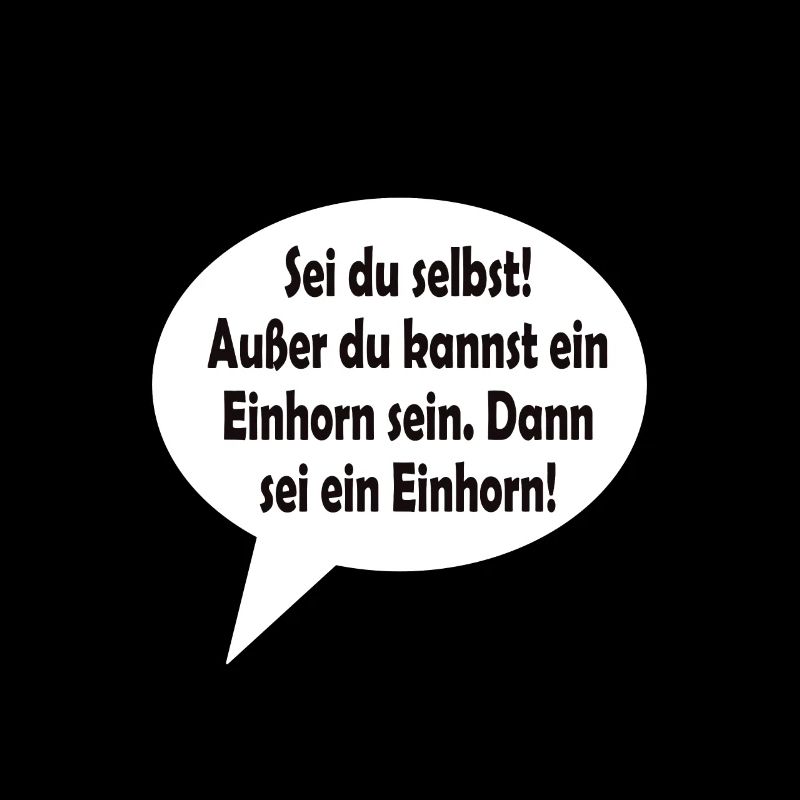 Sei du selbst! Außer du kannst ein Einhorn sein.