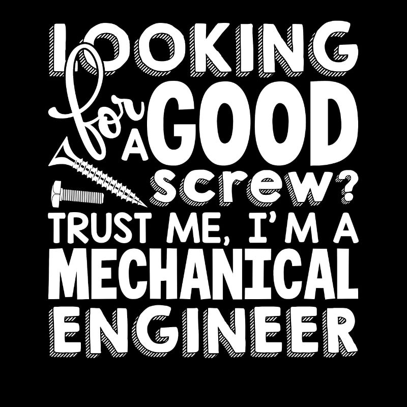 Trust Me I Am A Mechanical Engineer