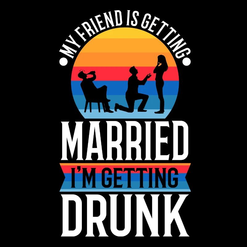 My friend is getting married, im getting drunk
