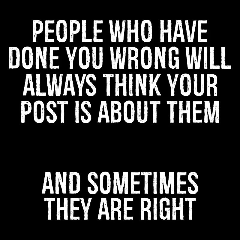 people who have done you wrong will always thin