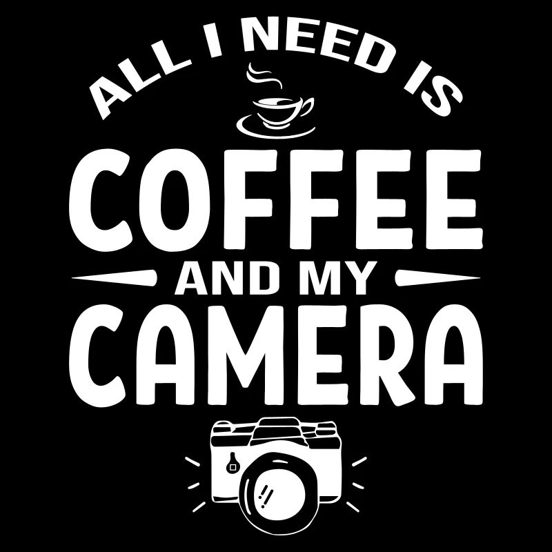 All I Need Is Coffee And Camera