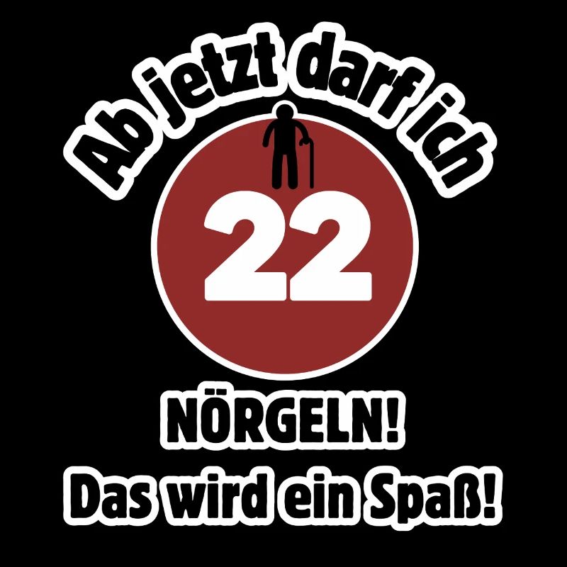 22. Geburtstag Ab jetzt darf ich nörgeln - Spaß