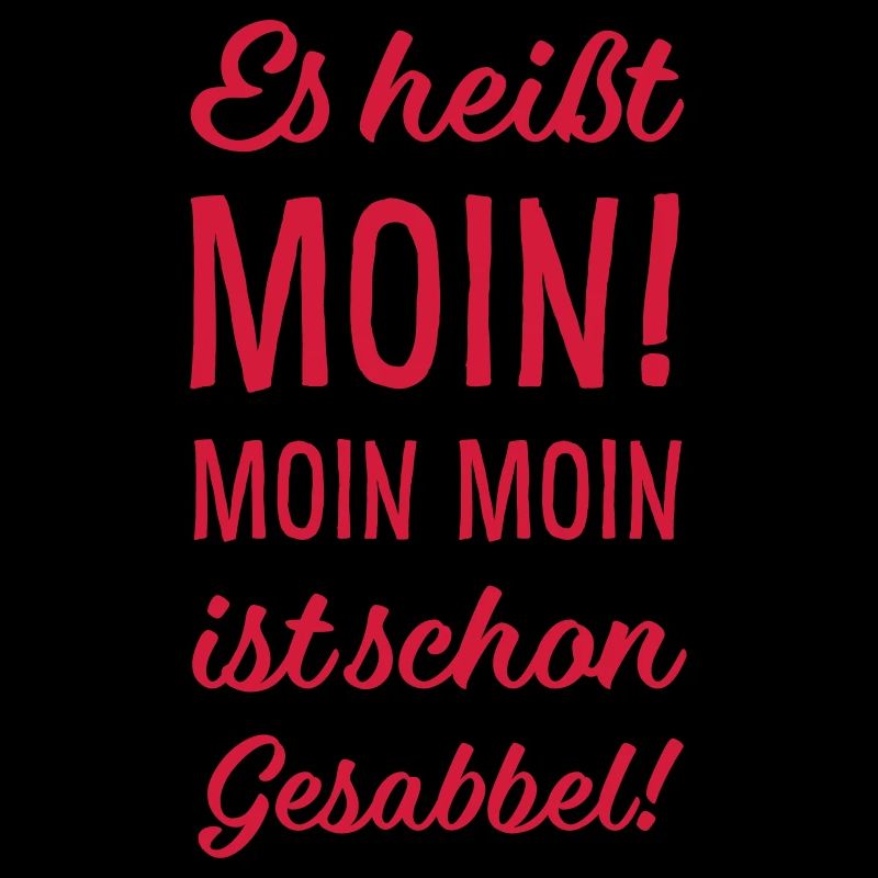 Es heißt Moin Moin Moin ist schon Gesabbel!