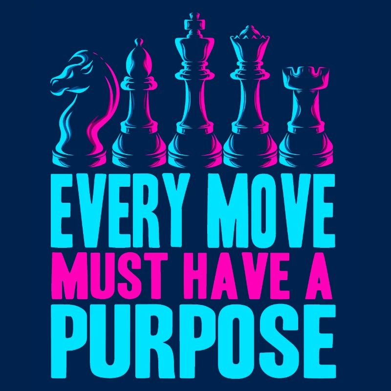 Every Move Must Have A Purpose Funny Chess Player