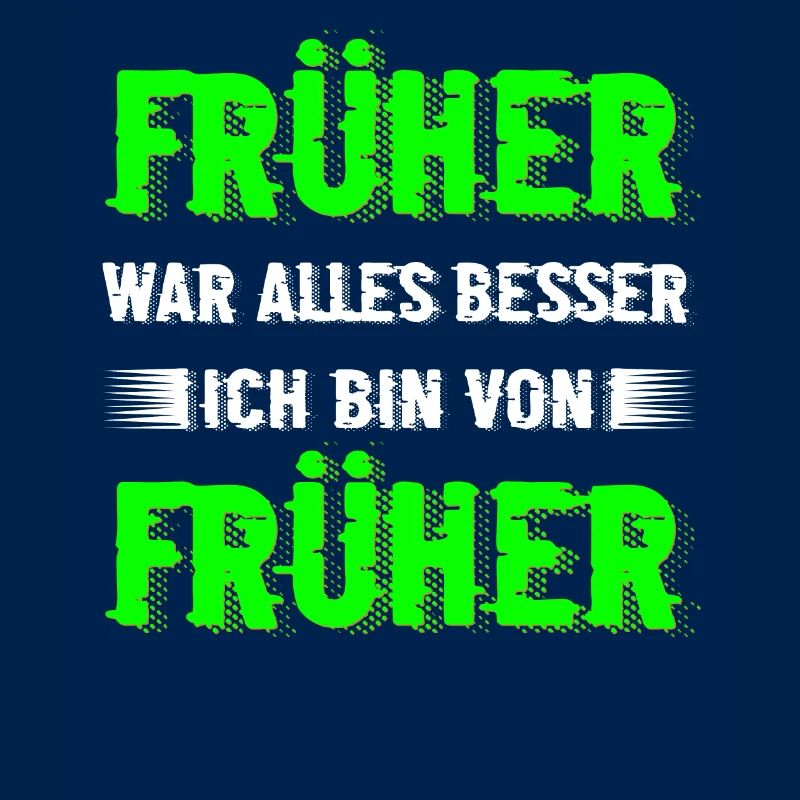 Früher war alles besser... Cooler Spruch