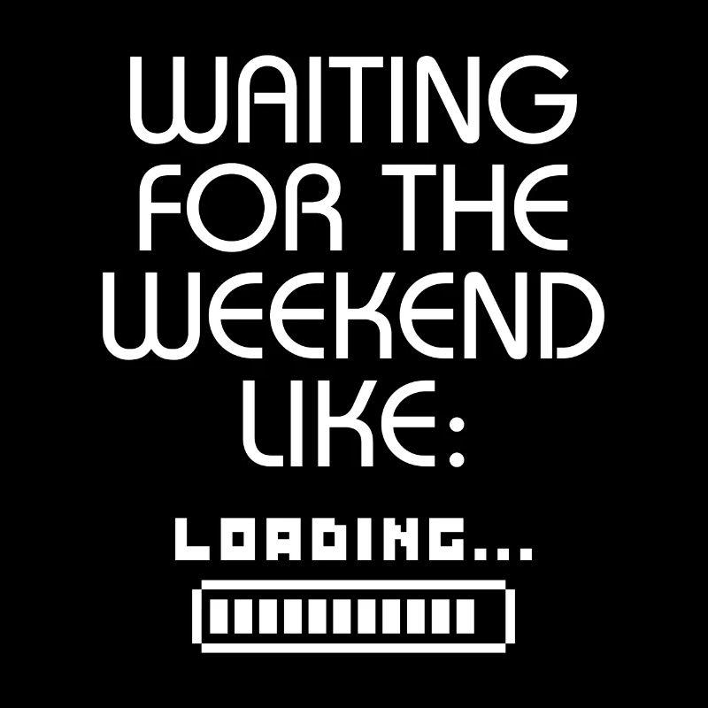 Waiting For The Weekend Like Loading....