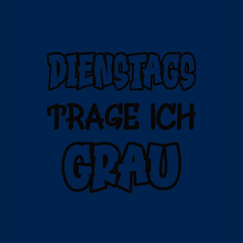 Dienstags trage ich grau Spruch Farbe grau