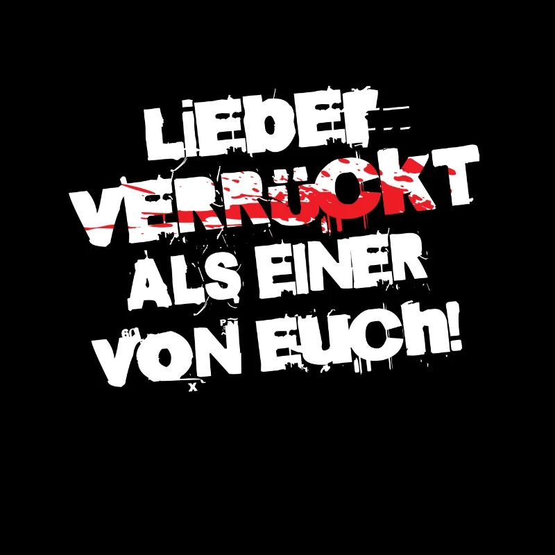 Lieber verrückt als einer von Euch