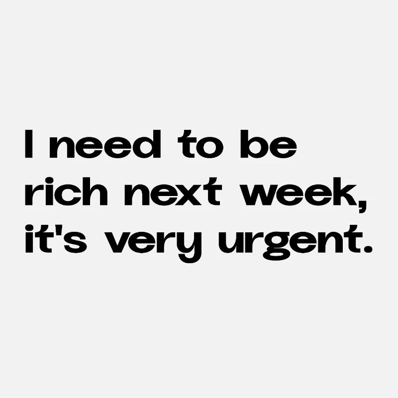 I Need To Be Rich Next Week Statement