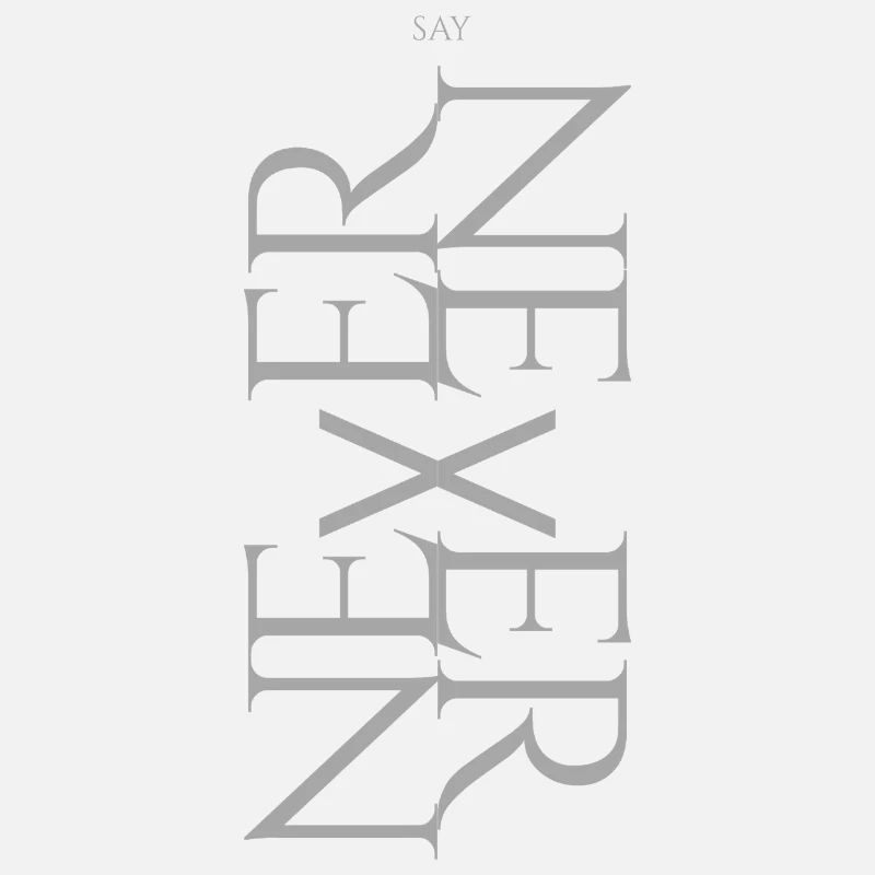 NEVER SAY NEVER – Statement Design