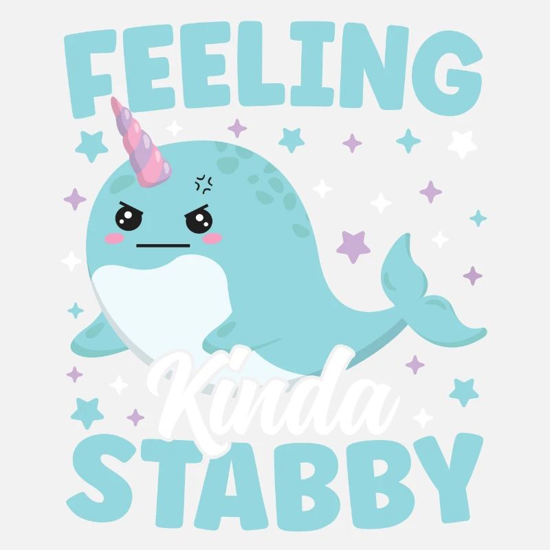 Cute Narwhal Feeling Kinda Stabby Funny Sarcastic