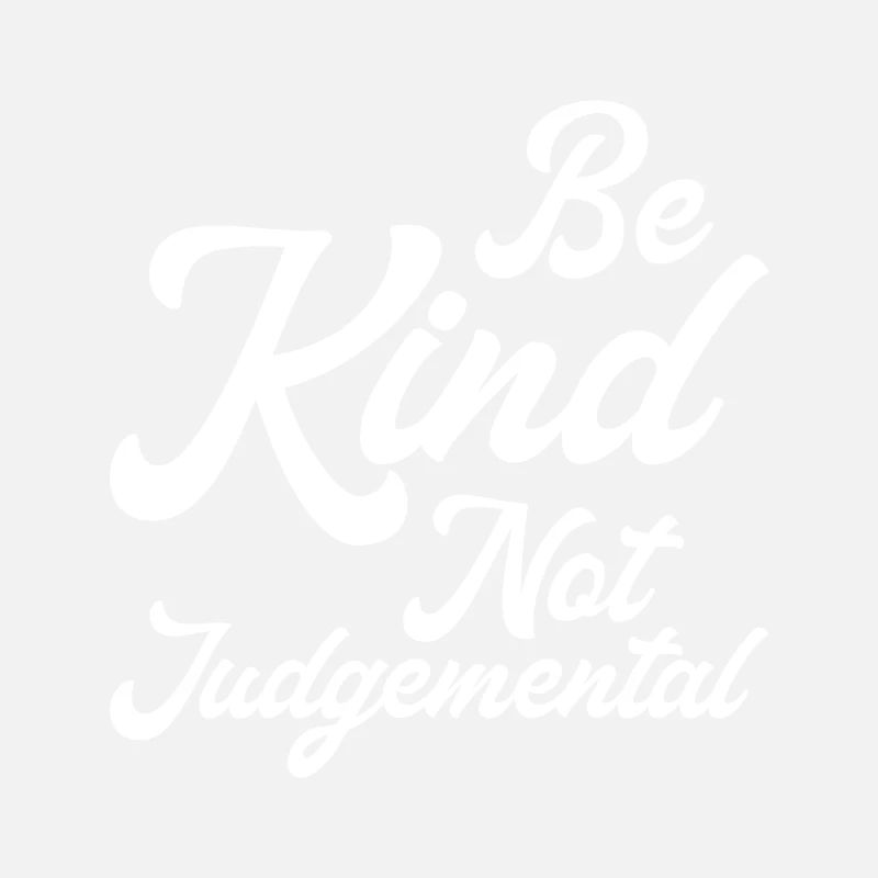 Be Kind Not Judgemental I