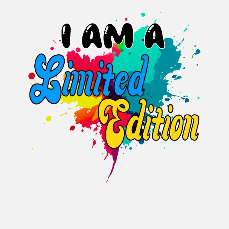 I AM A Limited Edition. unique, bunt, Fun, special
