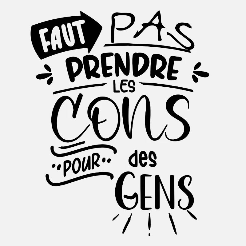 Faut pas prendre les cons pour des gens