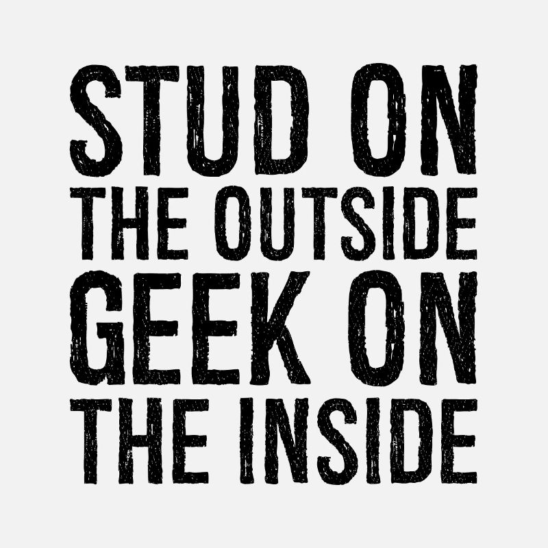 stud on the outside geek on the inside