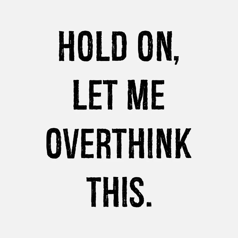 hold on let me overthink this