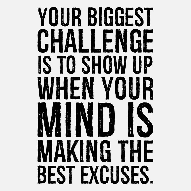 your biggest challenge is to show up when your