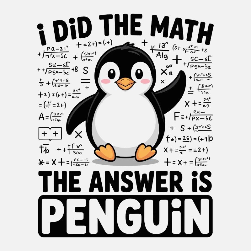 I Did The Math The Answer Is Penguin