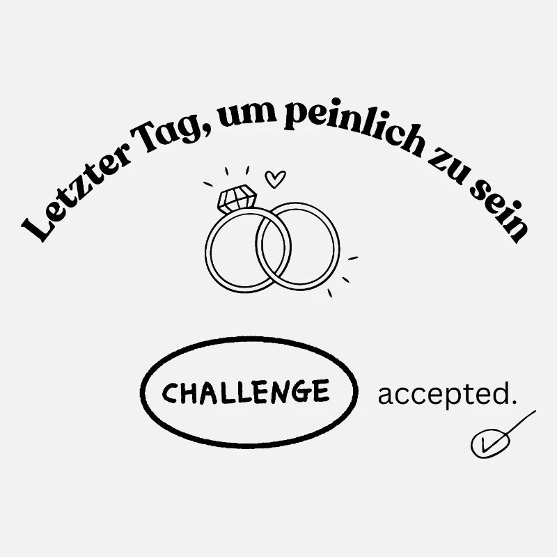 Letzter Tag, um peinlich zu sein! Challenge accept