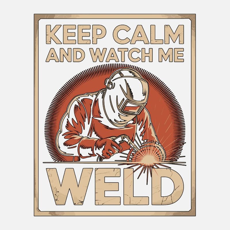 Welder Keep Calm And Watch Me Weld Craftsmanship