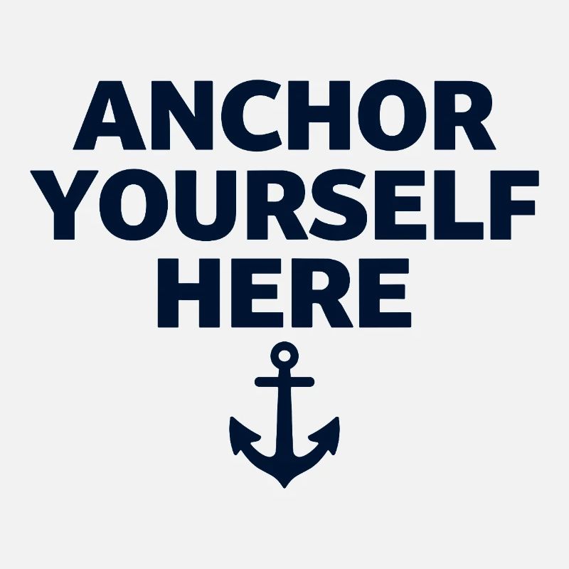 Anchor Yourself Here Anchor Statement Mindfulness