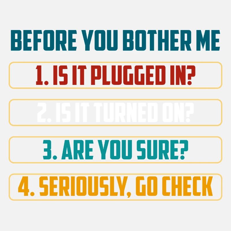 Before You Bother Me Tech Checks