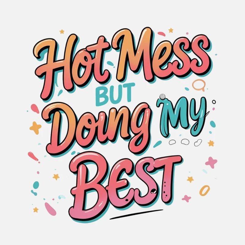 Hot Mess Doing My Best