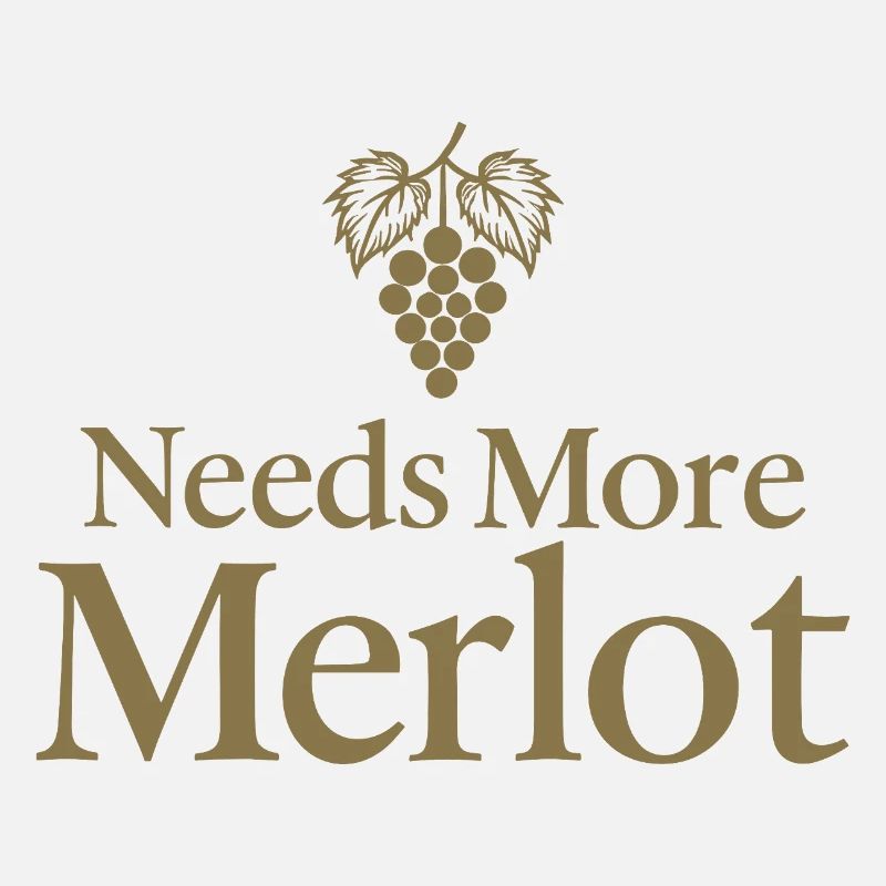 Needs More Merlot Wein Spruch