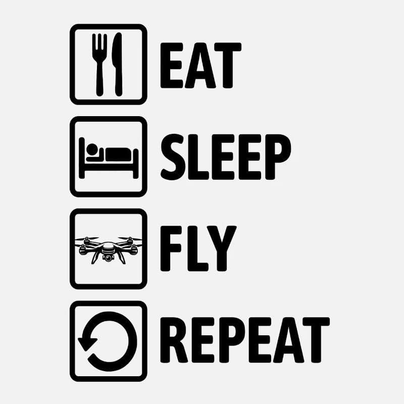 Eat Sleep Fly Repeat - Drone Fly Drone Pilot