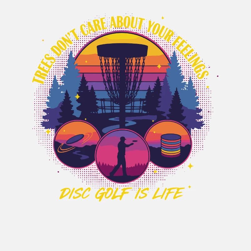 Disc Golf Is Life Trees Don't Care Feelings