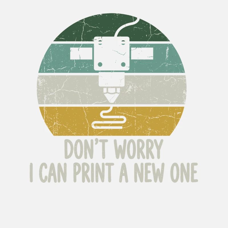 Don't Worry I Can Print A New One – 3D Printing