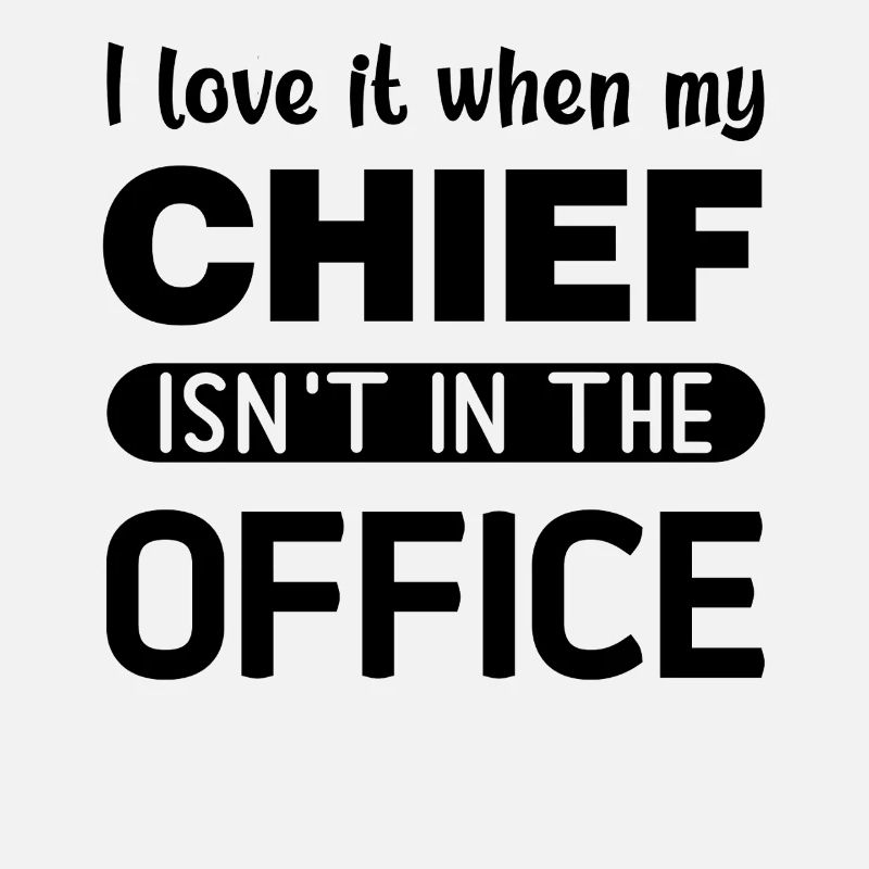 I love it when my Chief is not in the Office