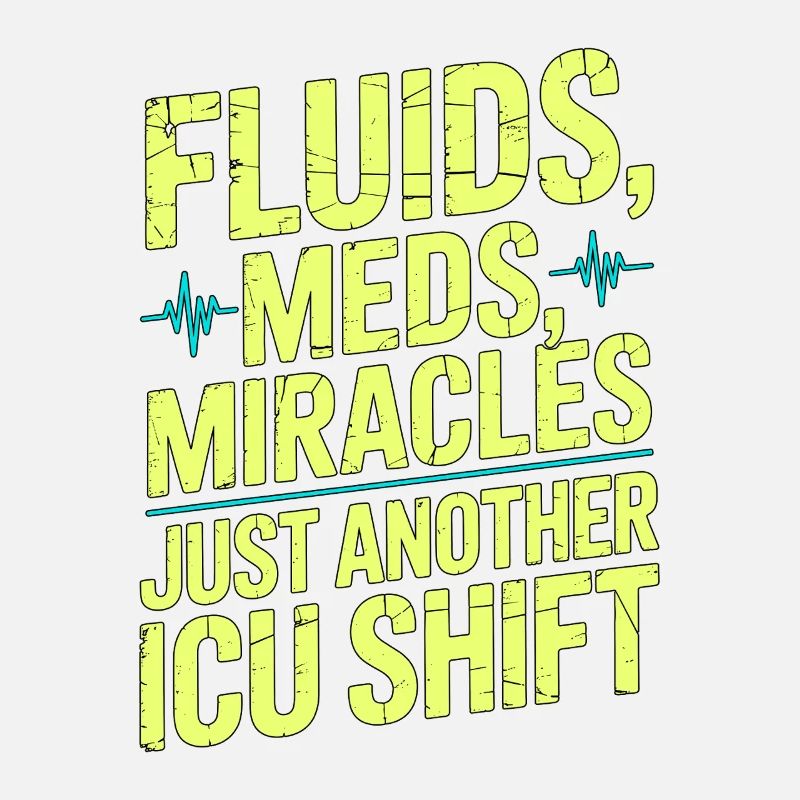ICU Nurse Fluids Meds Miracles Intensive Care