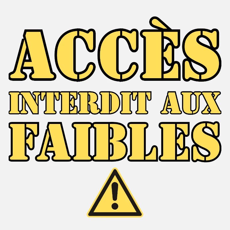  ACCÈS INTERDIT AUX FAIBLES