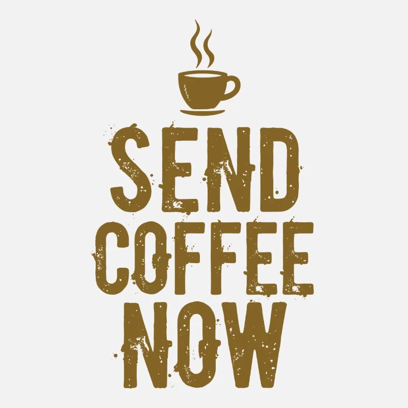 Send Coffee Now Kaffee Koffein Spruch
