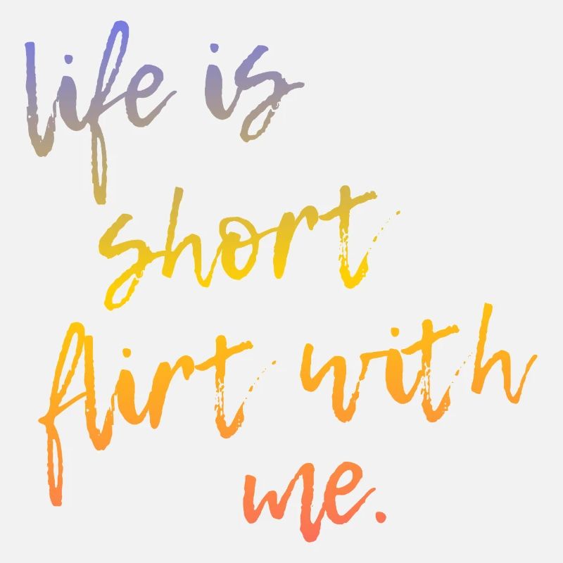 Life is Short Flirt With Me - Tour Gradient Script
