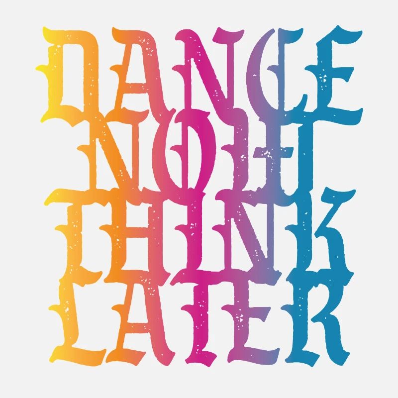 Dance now think later