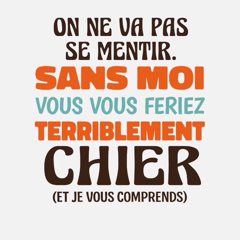 Sans Moi Vous Vous Feriez Terriblement Chier 