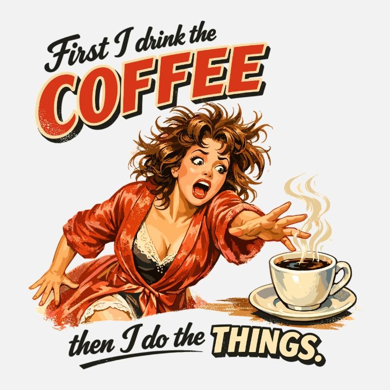 Retro Pin-Up: First I drink the coffee
